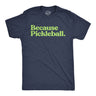 Mens Funny T Shirts Because Pickleball Sarcastic Graphic Novelty Tee for Men