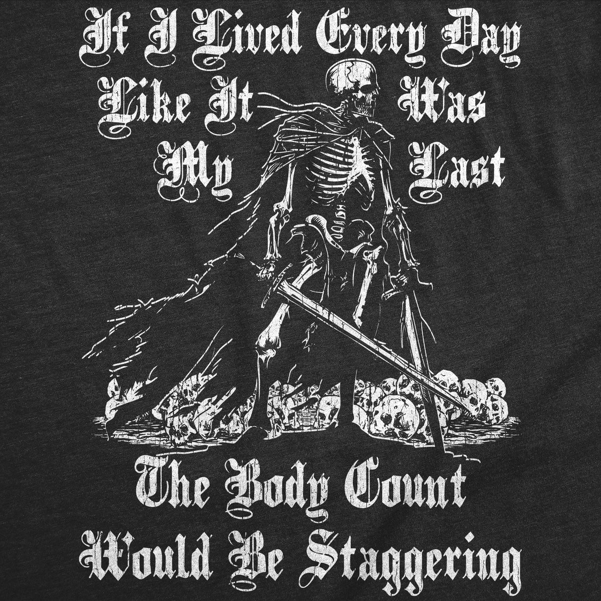 Mens Funny T Shirts If I Lived Every Day Like It Was My Last The Body Count Would Be Staggering Novelty Tee for Men