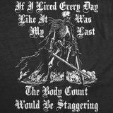 Mens Funny T Shirts If I Lived Every Day Like It Was My Last The Body Count Would Be Staggering Novelty Tee for Men
