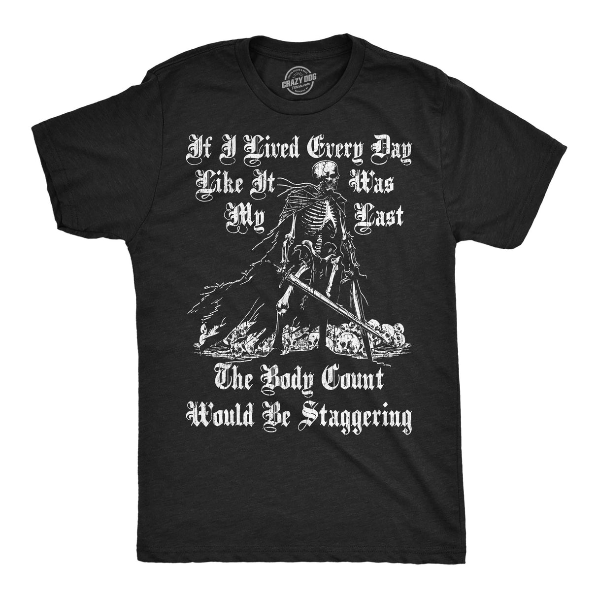 Mens Funny T Shirts If I Lived Every Day Like It Was My Last The Body Count Would Be Staggering Novelty Tee for Men