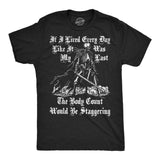 Mens Funny T Shirts If I Lived Every Day Like It Was My Last The Body Count Would Be Staggering Novelty Tee for Men