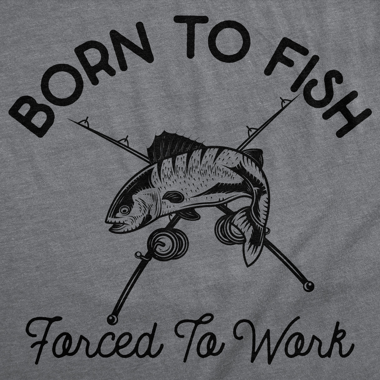 Mens Funny T Shirts Born to Fish Forced to Work Sarcastic Fishing Graphic Novelty Tee for Men