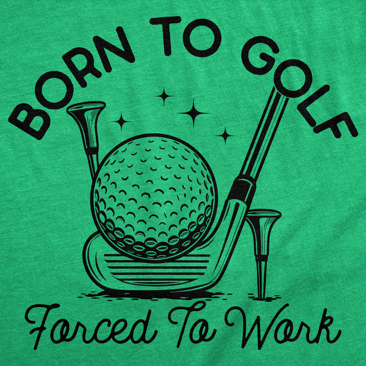 Mens Funny T Shirts Born to Golf Forced to Work Sarcastic Golfing Graphic Novelty Tee for Men