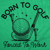 Mens Funny T Shirts Born to Golf Forced to Work Sarcastic Golfing Graphic Novelty Tee for Men