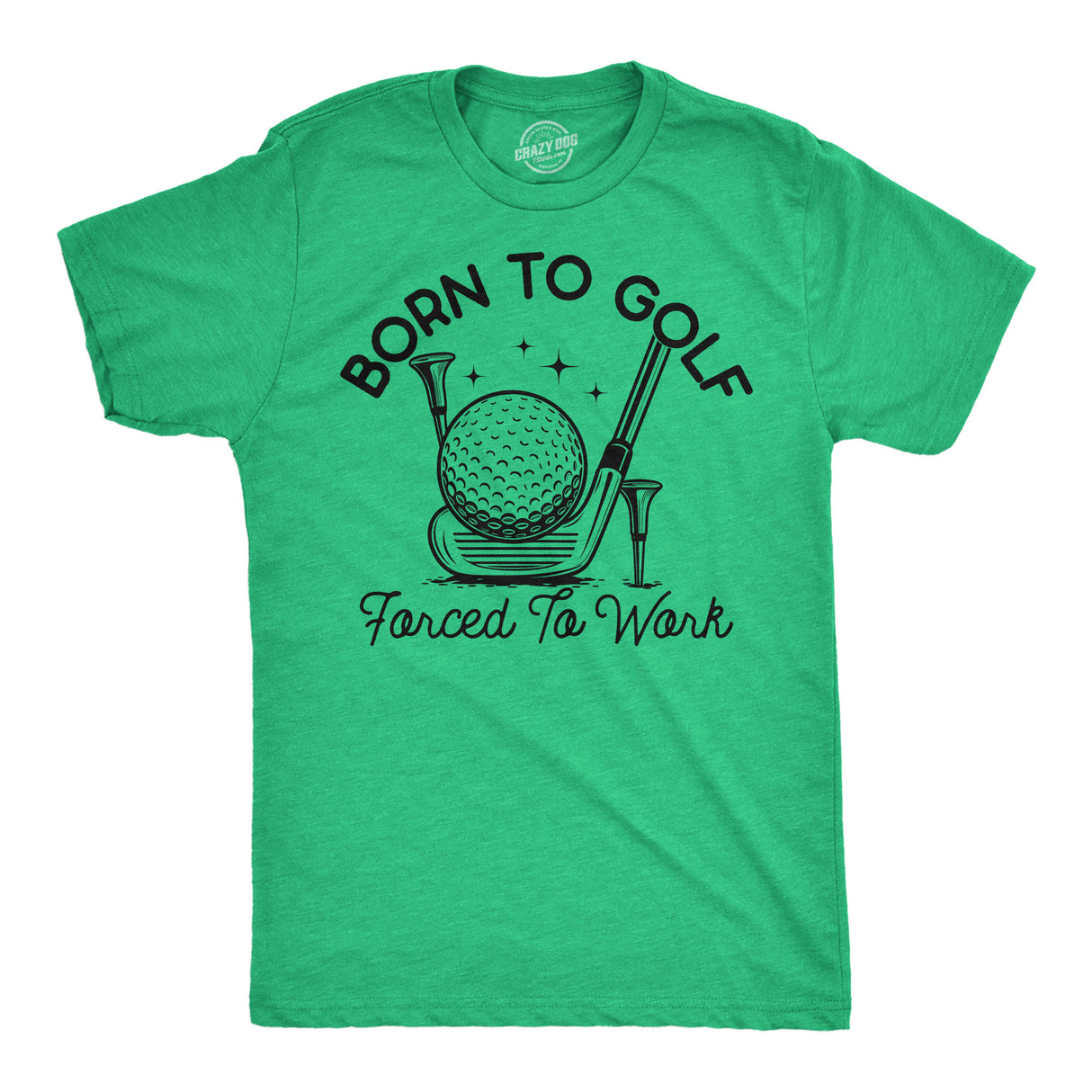 Mens Funny T Shirts Born to Golf Forced to Work Sarcastic Golfing Graphic Novelty Tee for Men