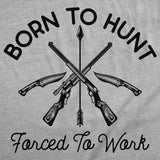Mens Funny T Shirts Born to Hunt Forced to Work Sarcastic Hunting Graphic Novelty Tee for Men