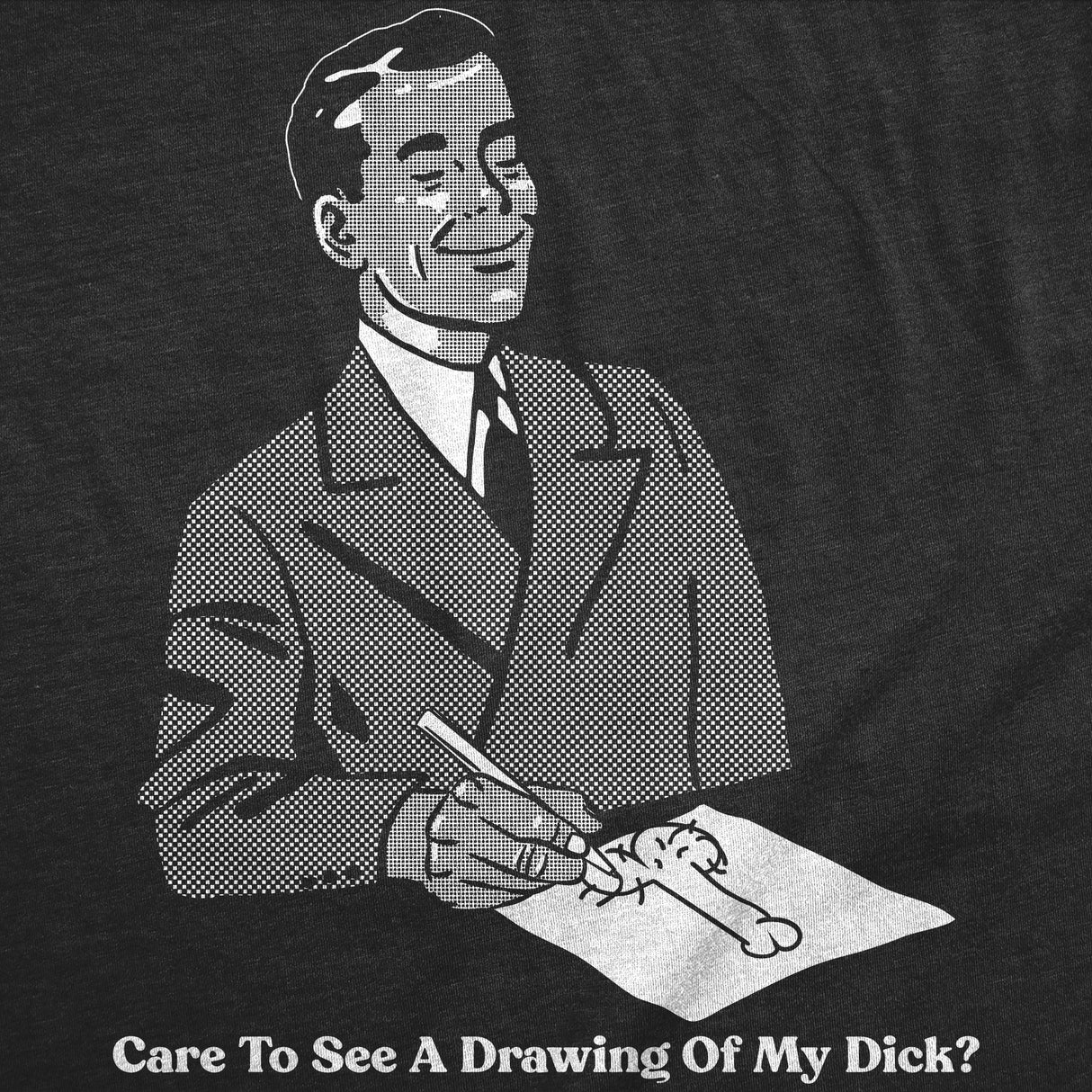 Mens Funny T Shirts Care to See A Drawing Of My Dick Sarcastic Graphic Novelty Adult Joke Tee for Men