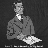 Mens Funny T Shirts Care to See A Drawing Of My Dick Sarcastic Graphic Novelty Adult Joke Tee for Men