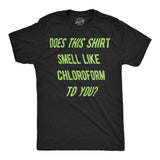 Mens Funny T Shirts Does This Shirt Smell Like Chloroform to You Sarcastic Graphic Novelty Tee for Men