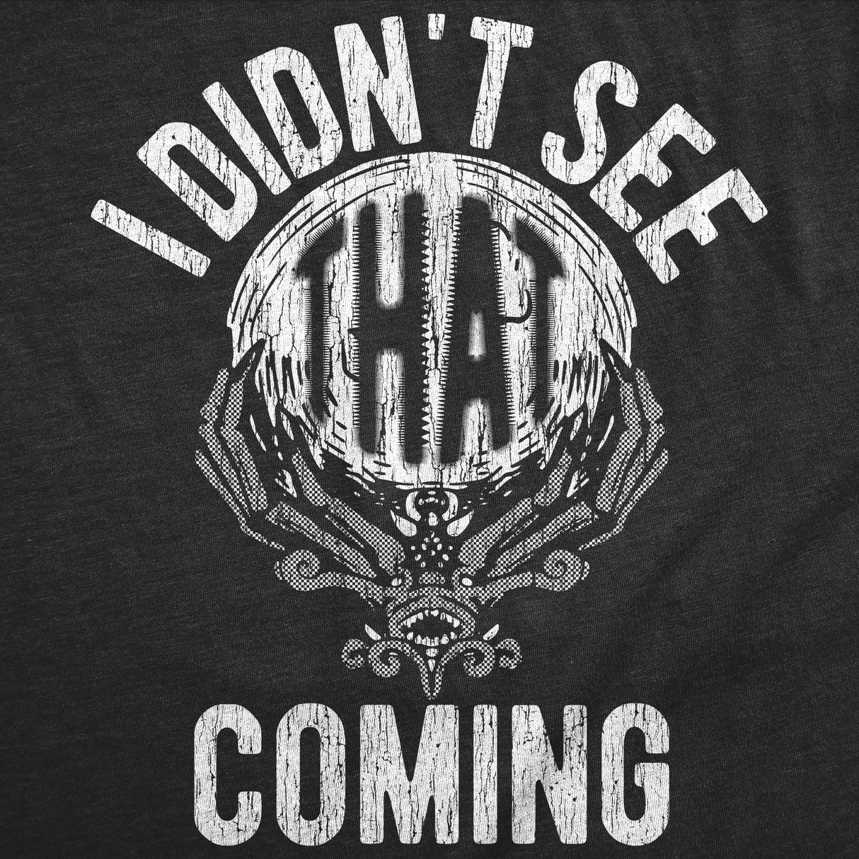 Womens Funny T Shirts I Didnt See That Coming Sarcastic Crystal Ball Graphic Novelty Tee for Ladies