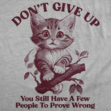 Womens Funny T Shirts Dont Give Up You Still Have A Few People to Prove Wrong Sarcastic Novelty Tee for Ladies