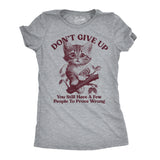 Womens Funny T Shirts Dont Give Up You Still Have A Few People to Prove Wrong Sarcastic Novelty Tee for Ladies