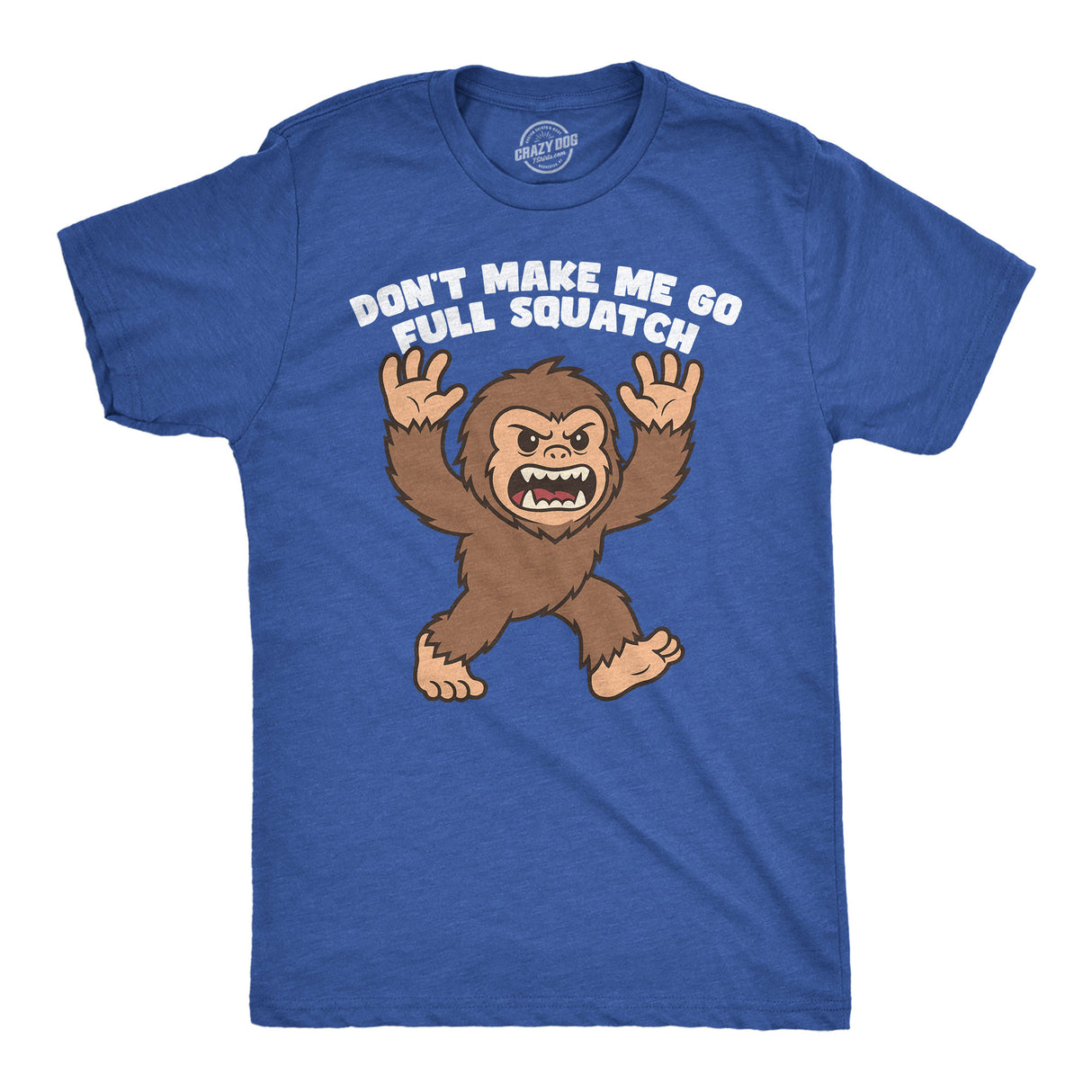 Mens Funny T Shirt Dont Make Me Go Full Squatch Sarcastic Bigfoot Graphic Novelty Tee for Men