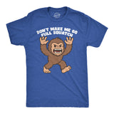 Mens Funny T Shirt Dont Make Me Go Full Squatch Sarcastic Bigfoot Graphic Novelty Tee for Men