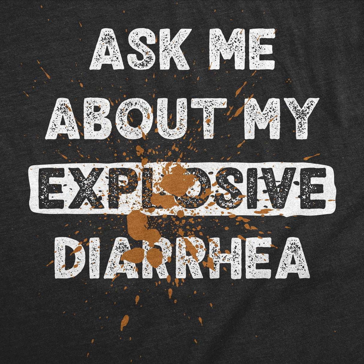 Mens Funny T Shirts Ask Me About My Explosive Diarrhea Sarcastic Poop Graphic Novelty Tee for Men