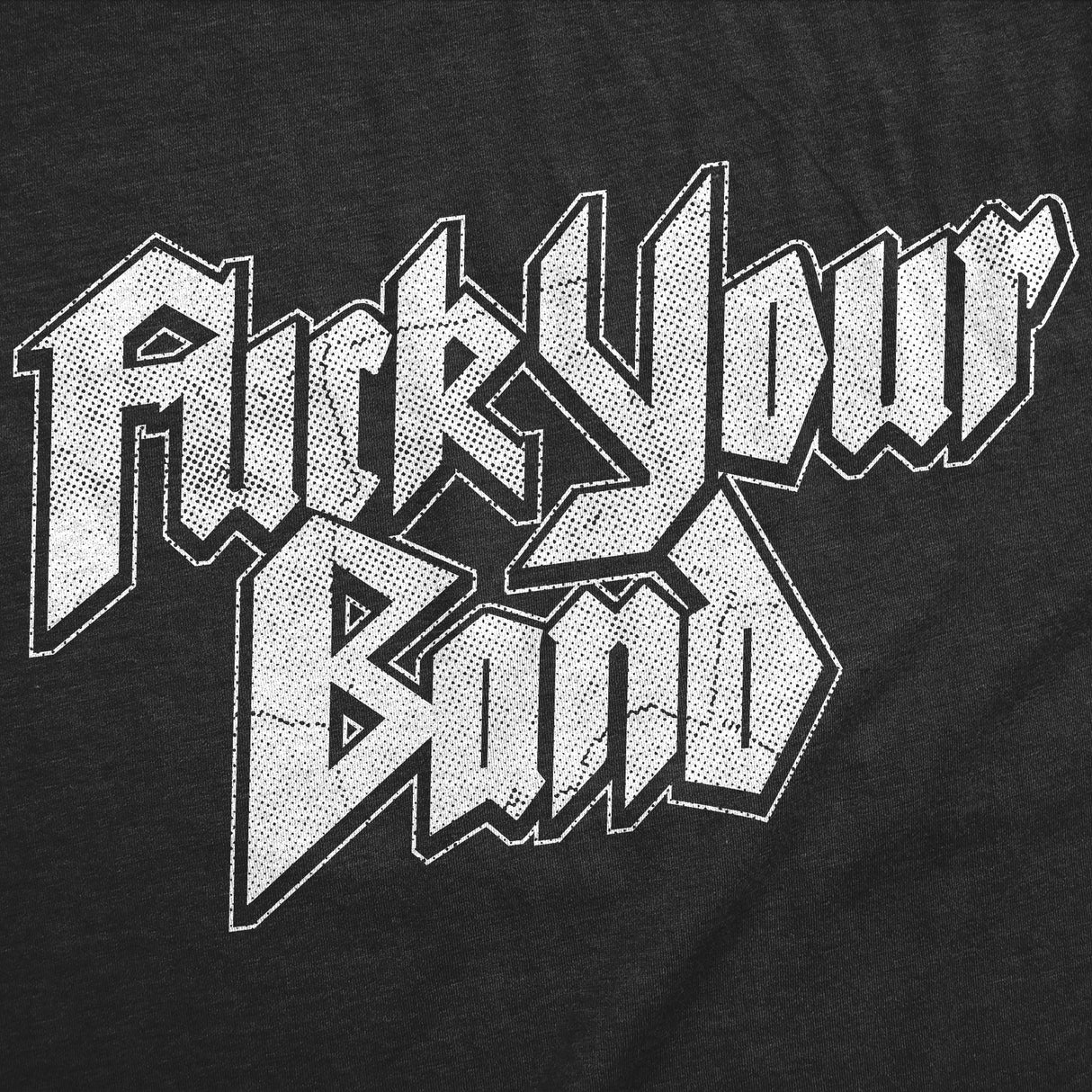 Womens Funny T Shirts Fuck Your Band Sarcastic Music Fan Graphic Novelty Tee for Ladies