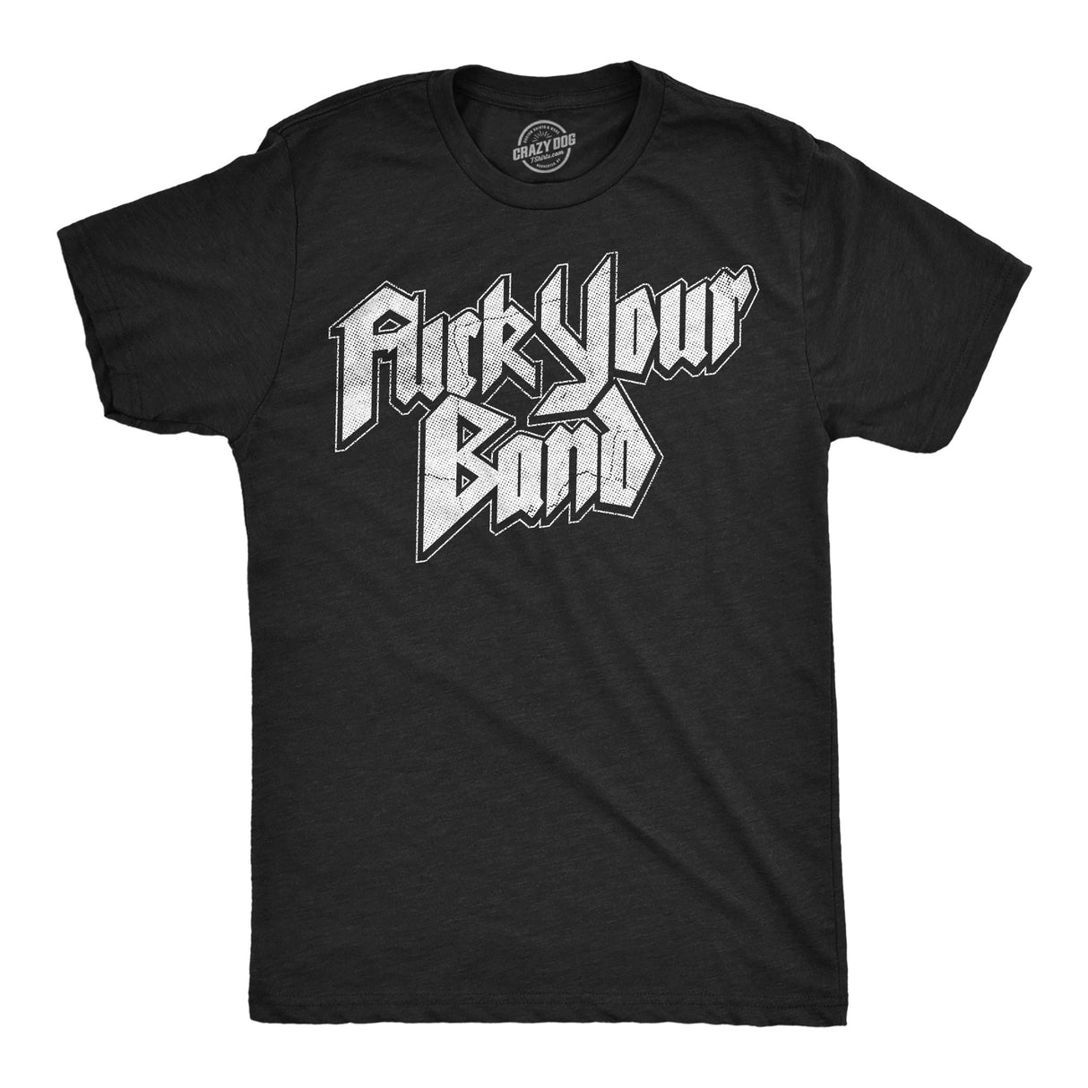 Mens Funny T Shirts Fuck Your Band Sarcastic Music Fan Graphic Novelty Tee for Men