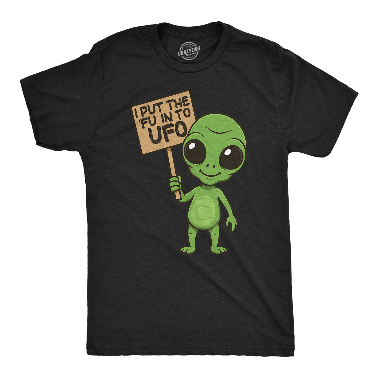 Mens Funny T Shirt I Put The FU In to UFO Sarcastic Alien Graphic Novelty Tee for Men