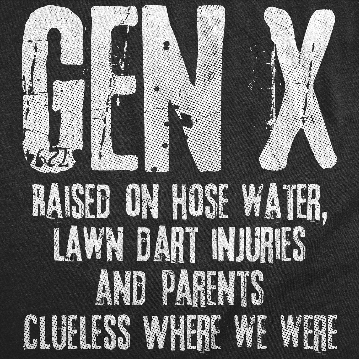Mens Funny T Shirts Gen X Raised On Hose Water Lawn Dart Injuries and Parents Clueless Where We Were Tee for Men
