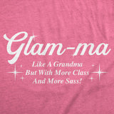 Womens Funny T Shirts Glam Ma Like A Grandma But With More Class and More Sass Sarcastic Novelty Tees for Ladies