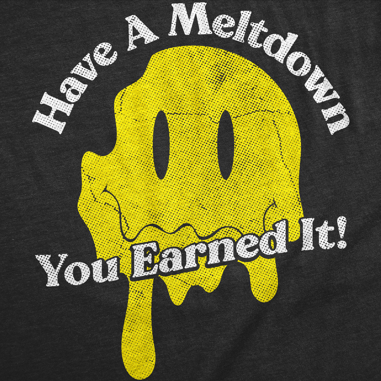 Womens Funny T Shirts Have A Meltdown You Earned It Sarcastic Smile Graphic Novelty Tee for Ladies
