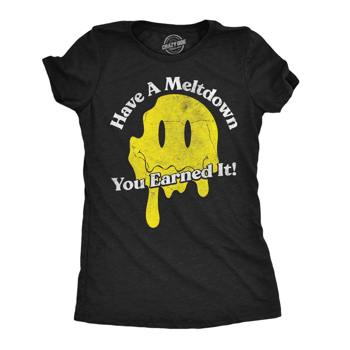 Womens Funny T Shirts Have A Meltdown You Earned It Sarcastic Smile Graphic Novelty Tee for Ladies