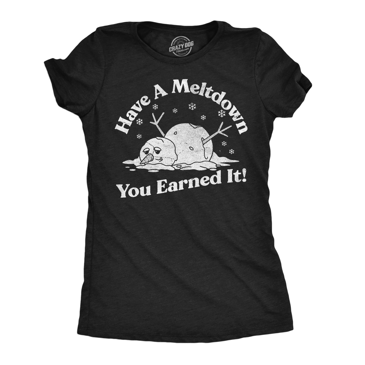 Womens Funny T Shirts Have A Meltdown You Earned It Sarcastic Snowman Graphic Novelty Tee for Ladies