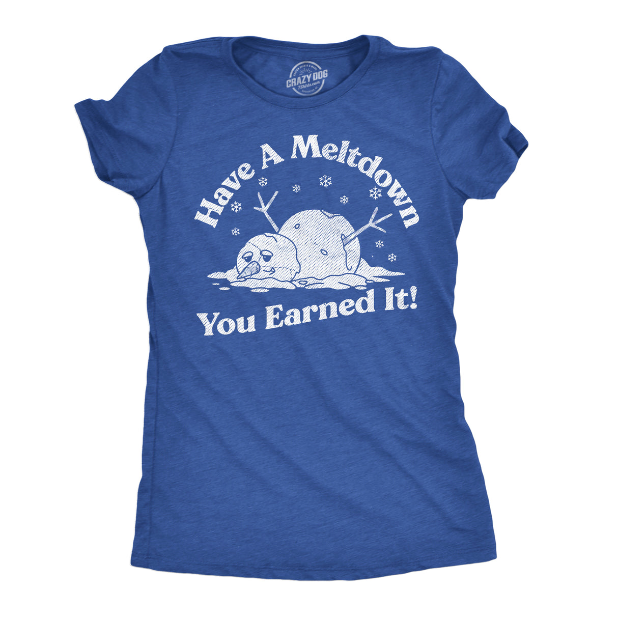Womens Funny T Shirts Have A Meltdown You Earned It Sarcastic Snowman Graphic Novelty Tee for Ladies