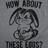 Mens Funny T Shirts How About These Eggs Sarcastic Easter Bunny Graphic Novelty Tee for Men