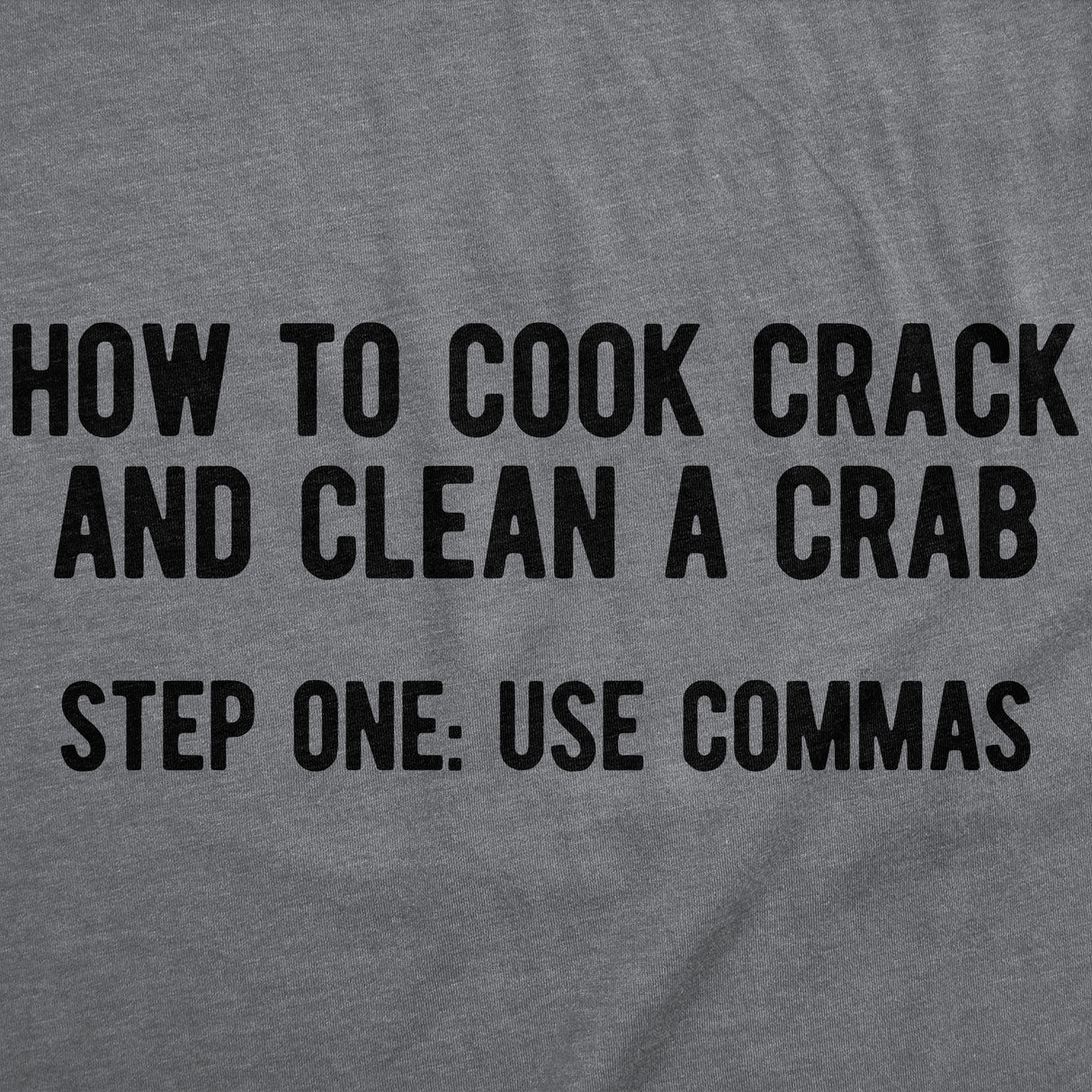 Mens Funny T Shirts How to Cook Crack and Clean A Crab Step One Use Commas Sarcastic Tee for Men