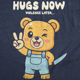 Mens Funny T Shirt Hugs Now Violence Later Sarcastic Cute Bear Graphic Novelty Tee for Men