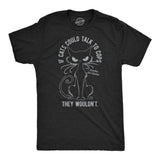 Mens Funny T Shirts If Cats Could Talk to Cops They Wouldnt Sarcastic Kitten Graphic Novelty Tee for Men