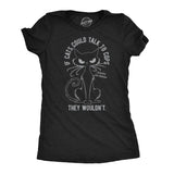 Womens Funny T Shirts If Cats Could Talk to Cops They Wouldnt Sarcastic Kitten Graphic Novelty Tee for Ladies