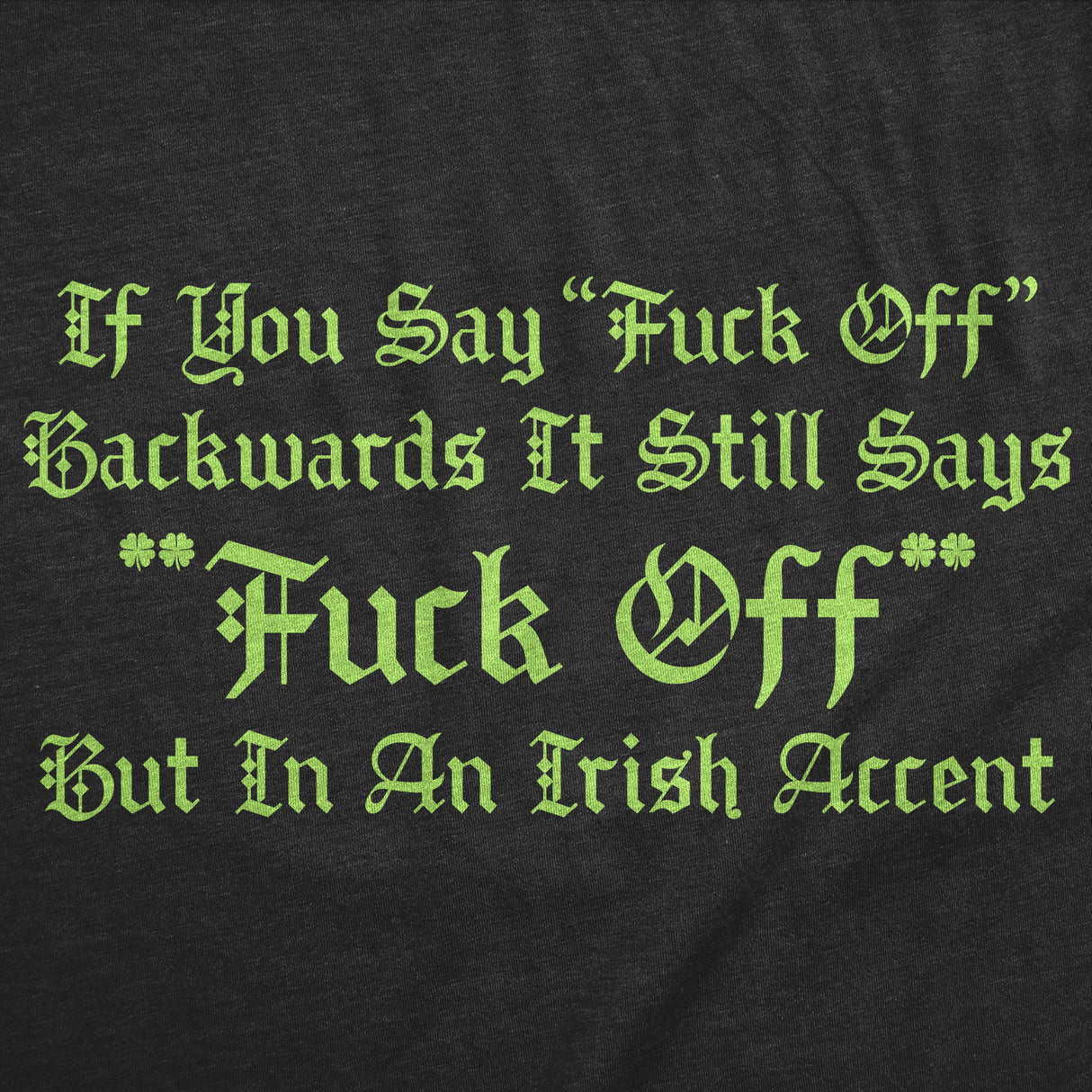 Mens Funny T Shirts If You Say Fuck Off Backwards It Still Says Fuck Off But In An Irish Accent Novelty Tee for Men