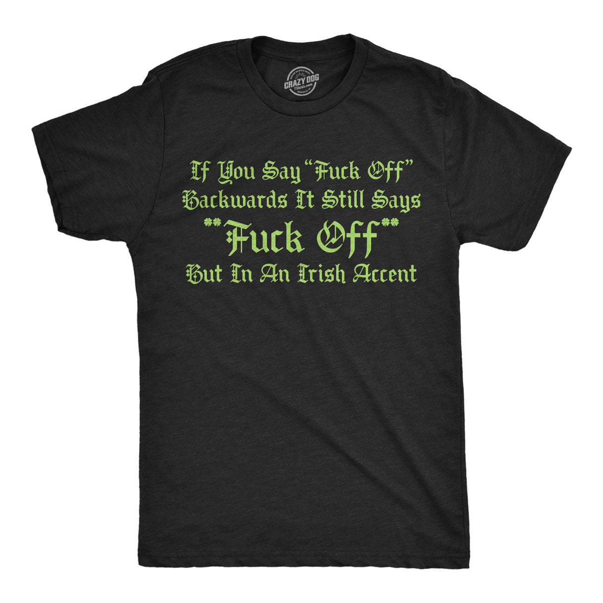 Mens Funny T Shirts If You Say Fuck Off Backwards It Still Says Fuck Off But In An Irish Accent Novelty Tee for Men