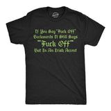 Mens Funny T Shirts If You Say Fuck Off Backwards It Still Says Fuck Off But In An Irish Accent Novelty Tee for Men