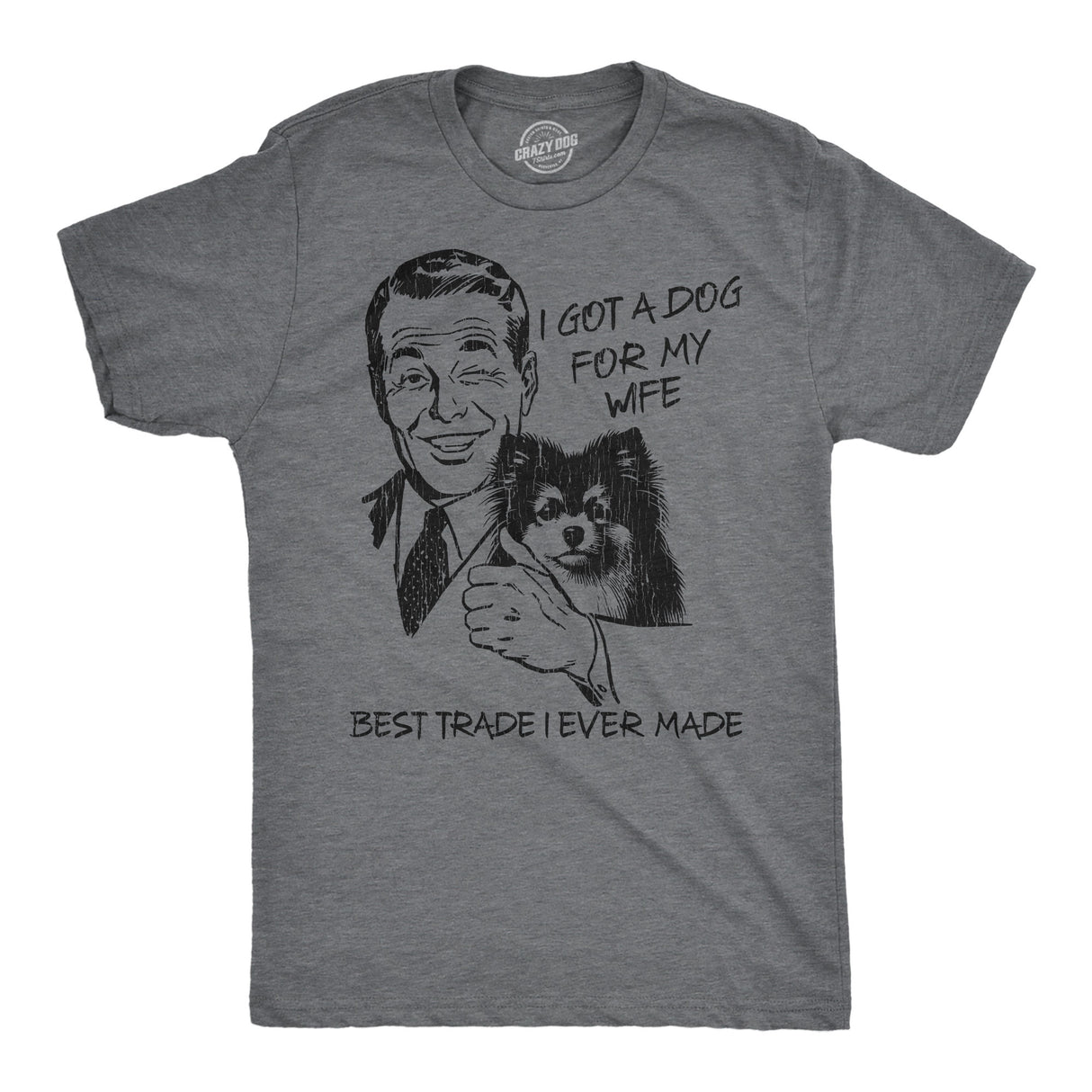 Mens Funny T Shirts I Got A Dog for My Wife Best Trade I Ever Made Sarcastic Dog Lovers Tee for Men