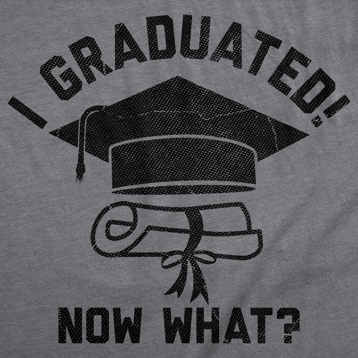 Mens Funny T Shirts I Graduated Now What Sarcastic Graduation Graphic Novelty Tee for Men