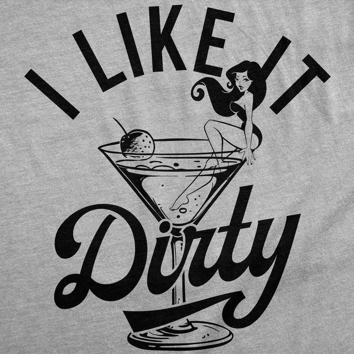 Mens Funny T Shirts I Like It Dirty Sarcastic Martini Graphic Novelty Tee for Men