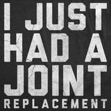 Mens Funny T Shirts I Just Had A Joint Replacement Sarcastic Surgery Graphic Novelty Tee for Men