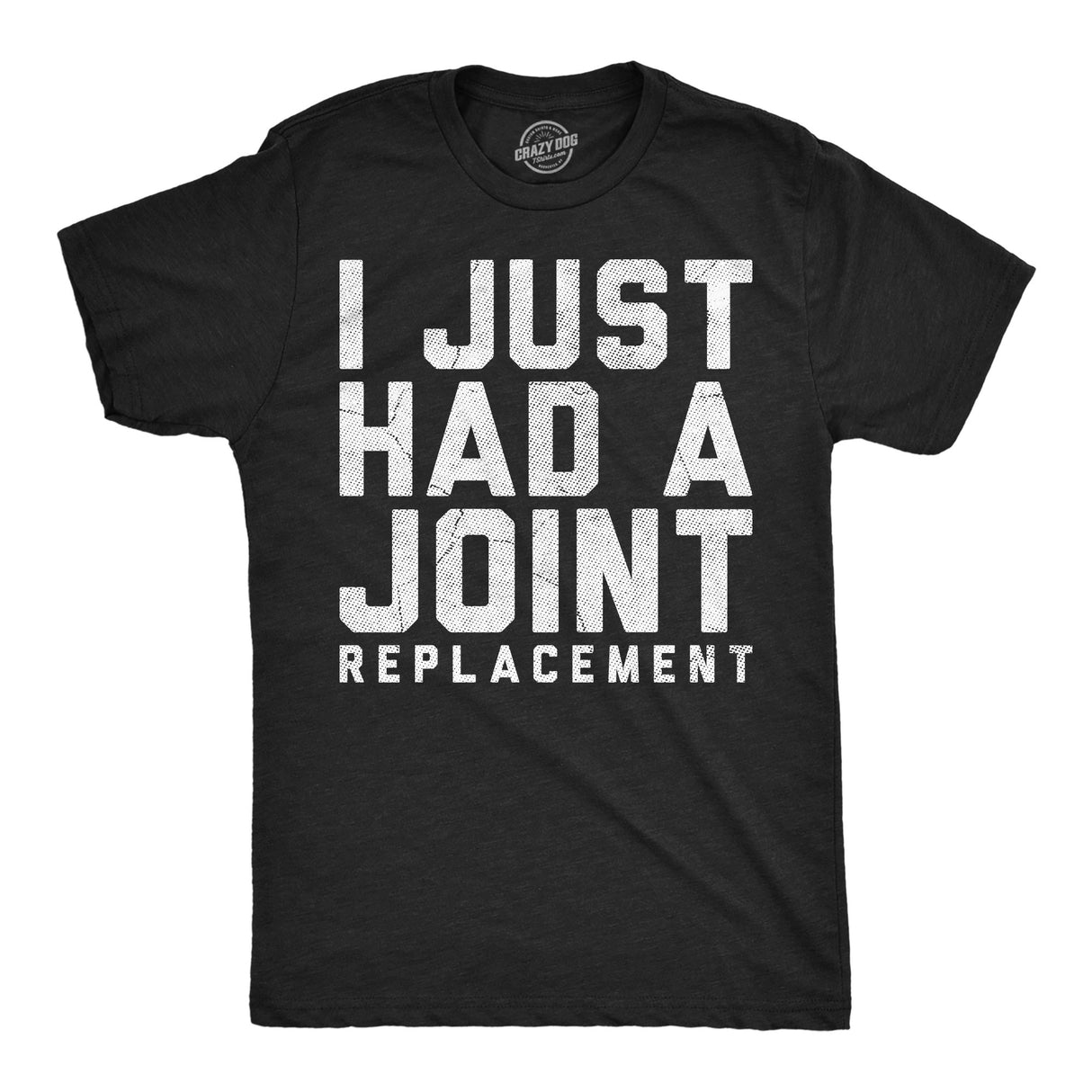 Mens Funny T Shirts I Just Had A Joint Replacement Sarcastic Surgery Graphic Novelty Tee for Men