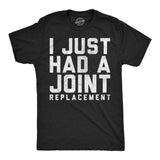 Mens Funny T Shirts I Just Had A Joint Replacement Sarcastic Surgery Graphic Novelty Tee for Men
