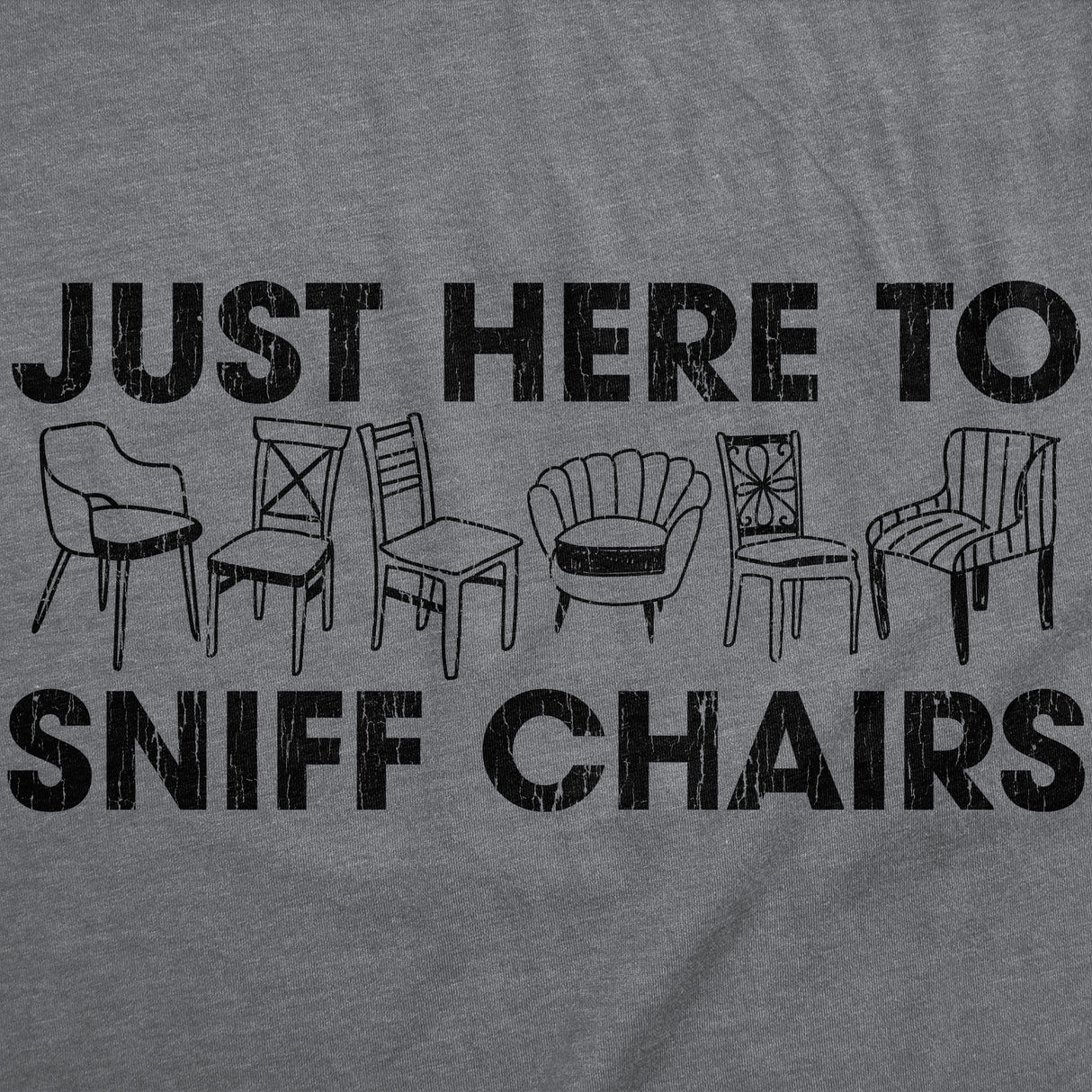 Mens Funny T Shirts Just Here to Sniff Chairs Sarcastic Graphic Novelty Joke Tee for Men
