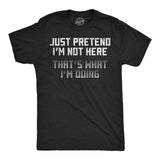 Mens Funny T Shirts Just Pretend Im Not Here Thats What Im Doing Sarcastic Graphic Novelty Tee for Men