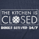 Mens Funny T Shirts The Kitchen Is Closed Dinks Served 24 7 Sarcastic Pickleball Graphic Novelty Tee For Men