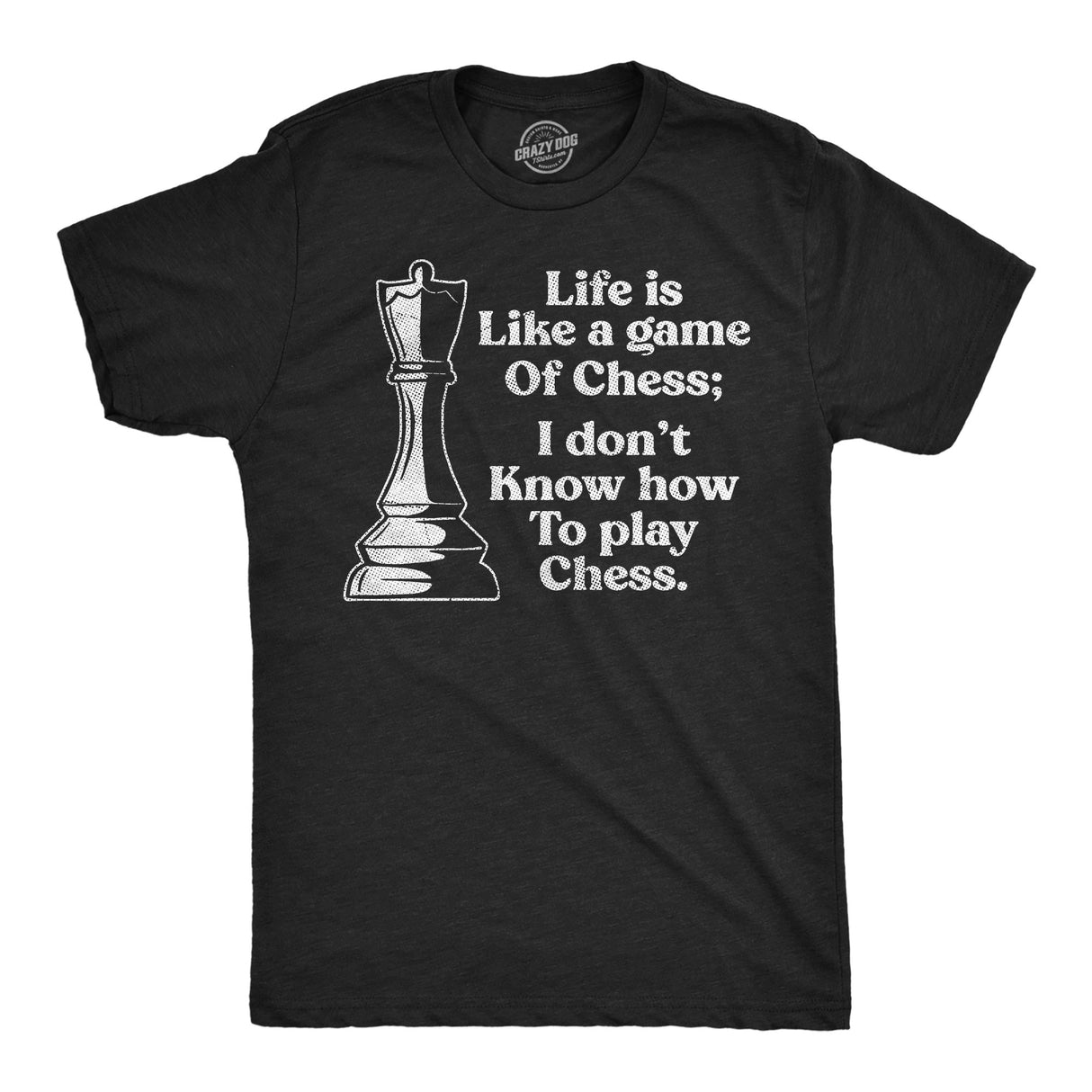Mens Funny T Shirts Life Is Like A Game Of Chess I Dont Know How to Play Chess Sarcastic Tee for Men