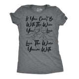 Womens Funny T Shirts If You Cant Be With The Wine You Love Love The Wine Youre With Novelty Tee for Ladies