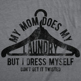 Mens Funny T Shirts My Mom Does My Laundry But I Dress Myself Dont Get It Twisted Sarcastic Novelty Tee for Men