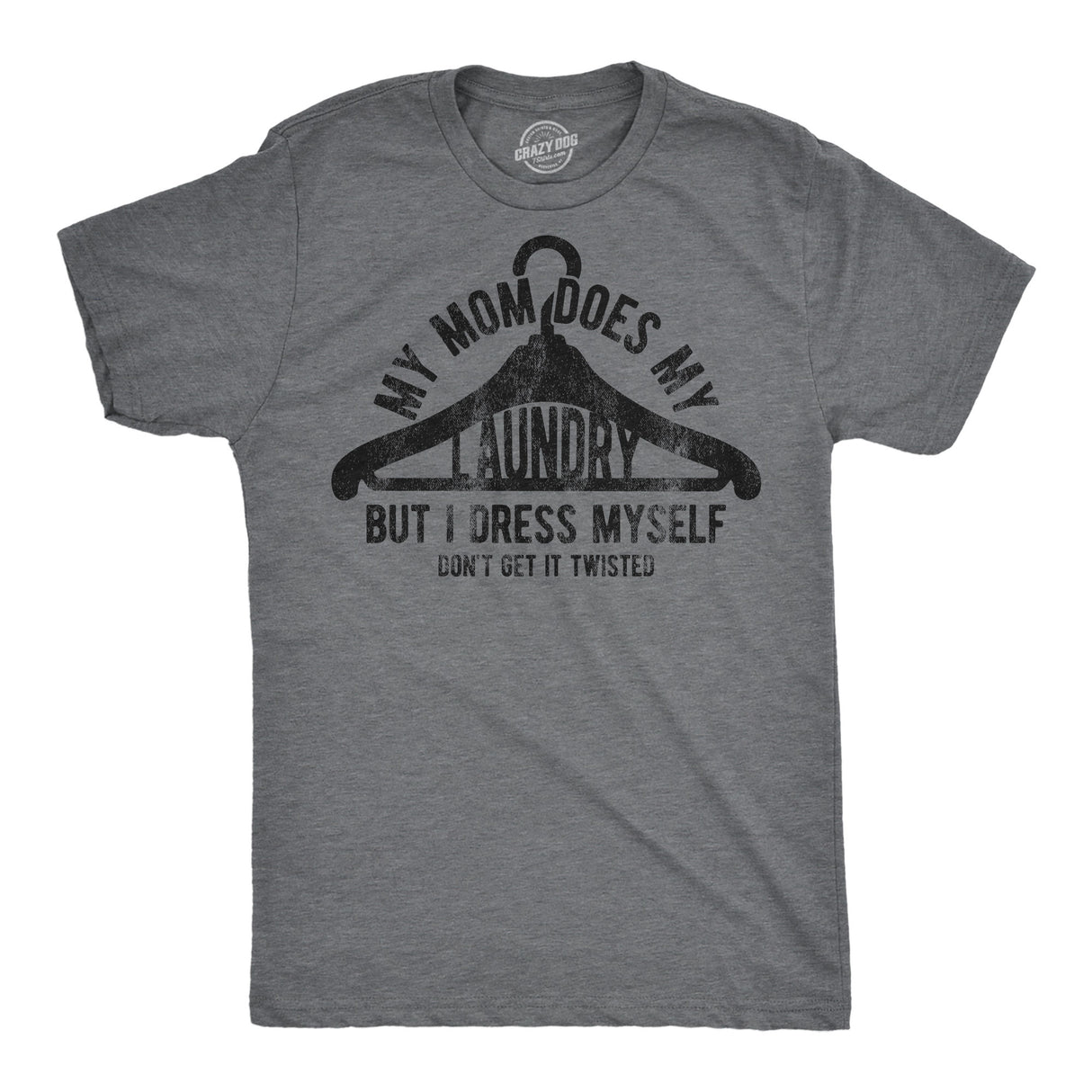 Mens Funny T Shirts My Mom Does My Laundry But I Dress Myself Dont Get It Twisted Sarcastic Novelty Tee for Men