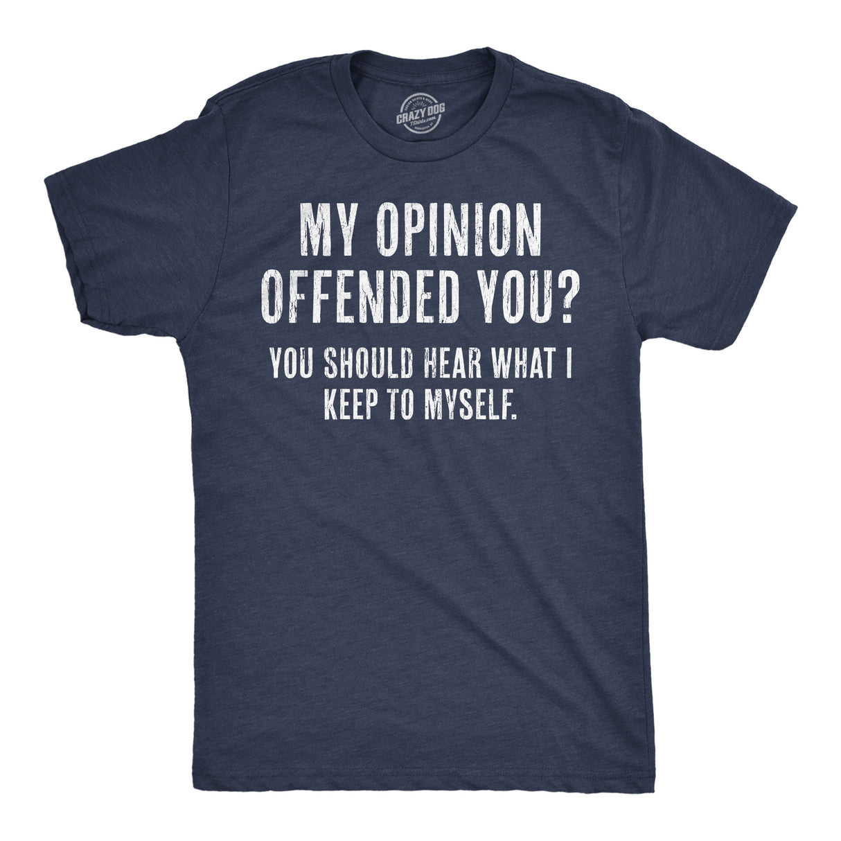Mens My Opinion Offended You? Crazy Saying Hilarious Joke for Him